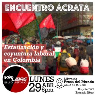 Encuentro Ácrata: Estatización y coyuntura laboral en Colombia